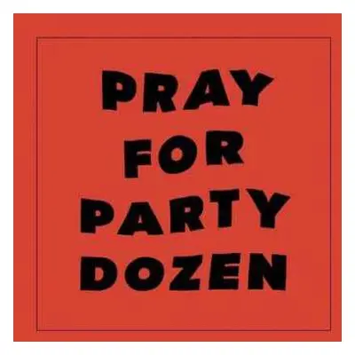 LP Party Dozen: Pray for Party Dozen