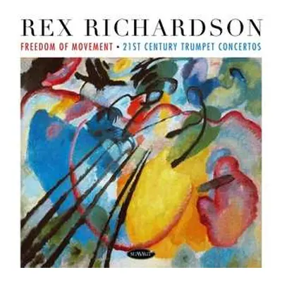 CD Rex Richardson: Freedom Of Movement: 21st Century Trumpet Concertos