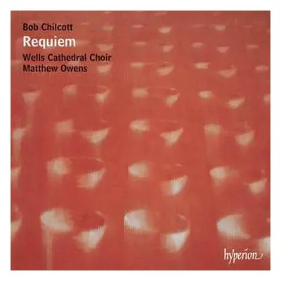 CD Robert Chilcott: Requiem & Other Choral Works