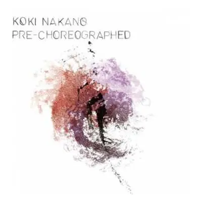 CD Koki Nakano: Klavierwerke "pre-choreographed"