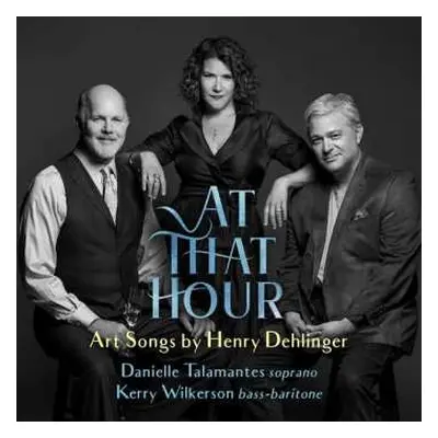 CD Danielle Talamantes: At That Hour: Art Songs By Henry Dehlinger