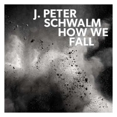 CD J. Peter Schwalm: How We Fall