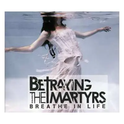 CD Betraying The Martyrs: Breathe In Life DIGI