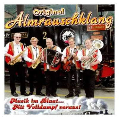 CD Original Almrauschklang: Musik Im Bluat... Mit Volldampf Voraus!