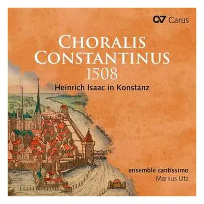 CD Heinrich Isaac: Choralis Constantinus 1508 (Heinrich Isaac In Konstanz)