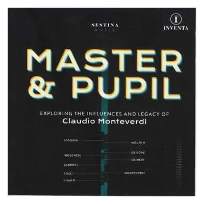 CD Sestina: Master & Pupil (Exploring The Influences And Legacy Of Claudio Monteverdi)