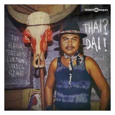 LP Various: Thai? Dai! (The Heavier Side Of The Luk Thung Underground)