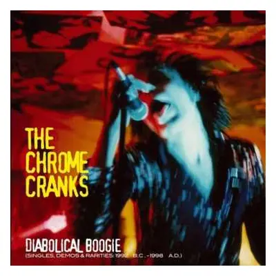 3LP Chrome Cranks: Diabolical Boogie (Singles, Demos & Rarities: 1992 B.C.- 1998 A.D.)