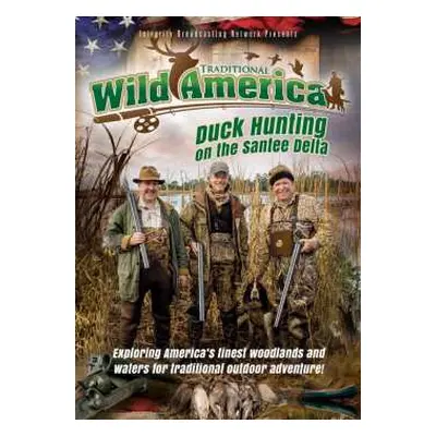 DVD Feature Film: Traditional Wild America: Duck Hunting On The Santee Delta