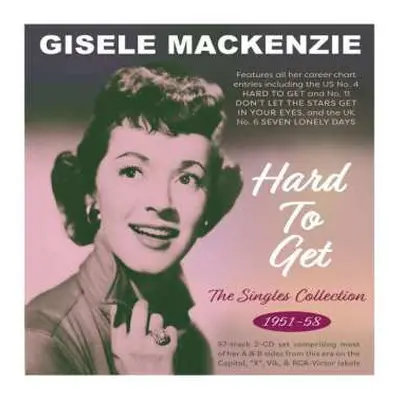 2CD Gisele MacKenzie: Hard To Get - The Singles Collection 1951-58