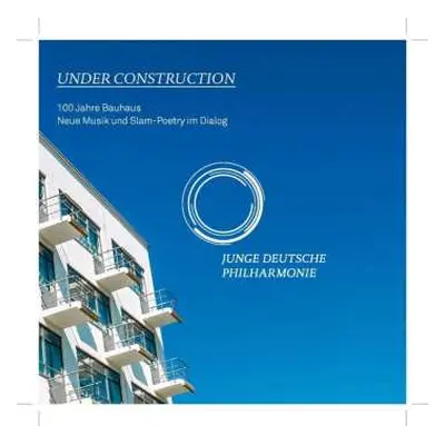 CD Junge Deutsche Philharmonie: Under Construction - 100 Jahre Bauhaus (Neue Musik Und Slam-Poet