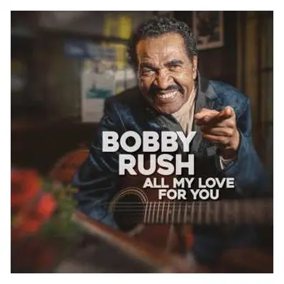 LP Bobby Rush: All My Love For You