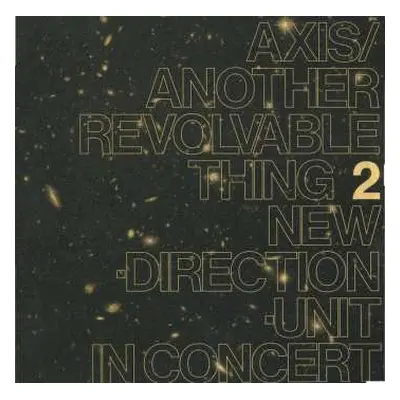 LP New Direction Unit: Axis​/​Another Revolvable Thing 2