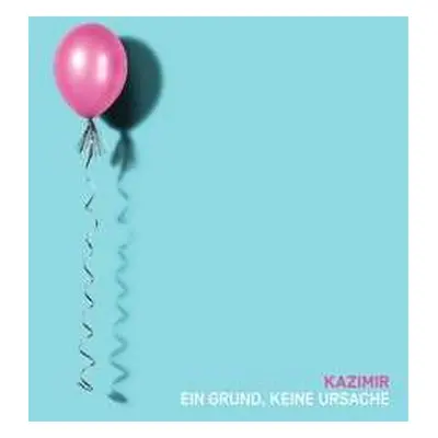 LP Kazimir: Ein Grund, Keine Ursache