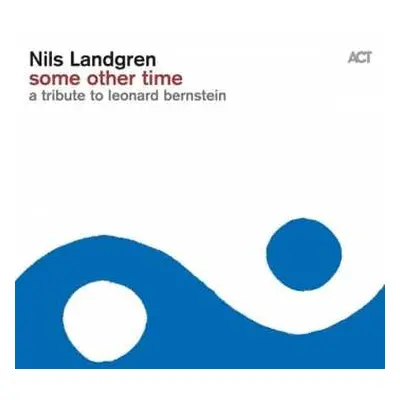 LP Nils Landgren: Some Other Time, A Tribute To Leonard Bernstein