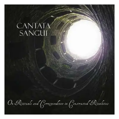 CD Cantata Sangui: On Rituals And Correspondence In Constructed Realities