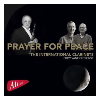 CD Raymond Decancq: Eddy Vanoosthuyse & The International Clarinets - Prayer For Peace