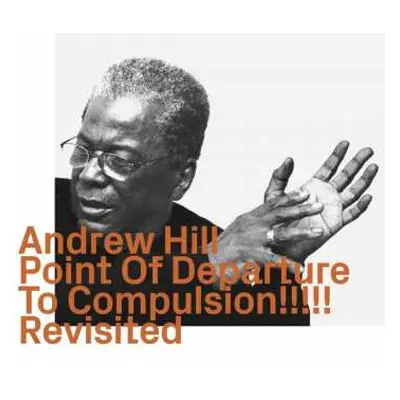 CD Andrew Hill: Point Of Departure To Compulsion!!!!! Revisited