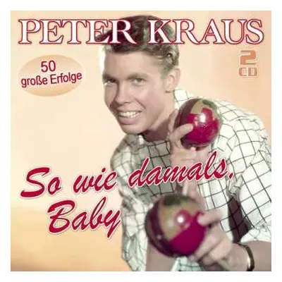 2CD Peter Kraus: So Wie Damals, Baby: 50 Große Erfolge