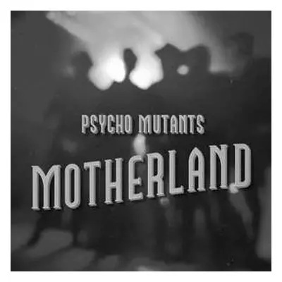 LP Psycho Mutants: Motherland