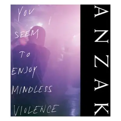 LP ANZAK: You Seem To Enjoy Mindless Violence CLR | LTD