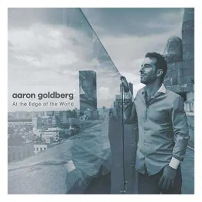 CD Aaron Goldberg: At The Edge Of The World