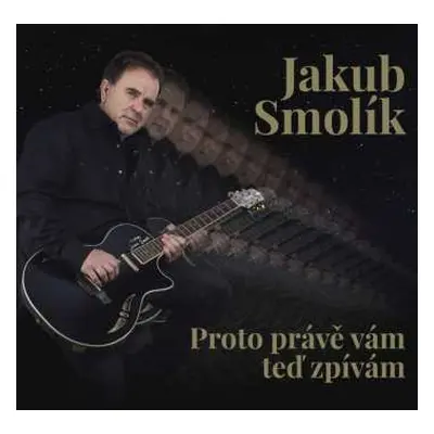 LP Jakub Smolík: Proto Prave Vam Ted Zpivam