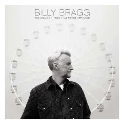 LP Billy Bragg: The Million Things That Never Happened LTD | CLR