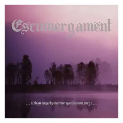 LP Escumergamënt: .​.​.​Ni Degu Fazentz Escumergamënt E Mesorga​.​.​. LTD