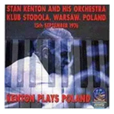 CD Stan Kenton: Kenton Plays Poland (Klub Stodola, Warsaw, Poland, 15th September 1976)