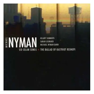 CD Michael Nyman: Six Celan Songs - The Ballad Of Kastriot Rexhepi