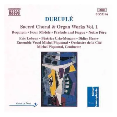 CD Maurice Duruflé: Sacred Choral & Organ Works Vol. 1