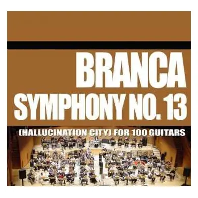 CD Glenn Branca: Symphony No. 13 (Hallucination City) For 100 Guitars