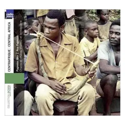 CD Various: Centrafrique: Chants De Chasse, D'Amour Et De Moquerie = Central Africa: Hunting, Lo