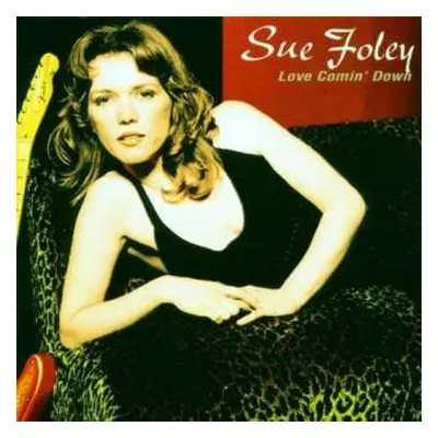 CD Sue Foley: Love Comin' Down