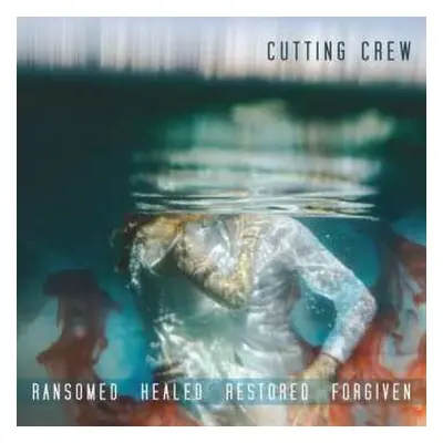 CD Cutting Crew: Ransomed Healed Restored Forgiven