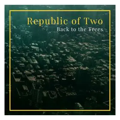 CD Republic Of Two: Back To The Trees