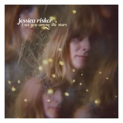 LP Jessica Risker: I See You Among The Stars