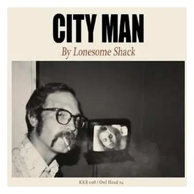 LP Lonesome Shack: City Man