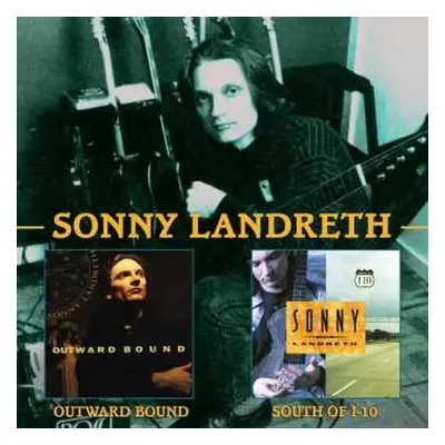 2CD Sonny Landreth: Outward Bound / South Of I-10