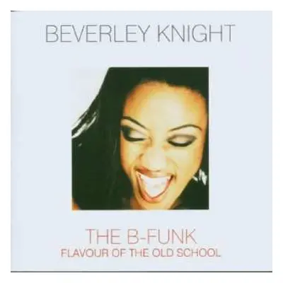 CD Beverley Knight: The B-Funk: Flavour Of The Old School