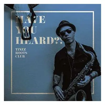 CD Tinez Roots Club: Have You Heard?!