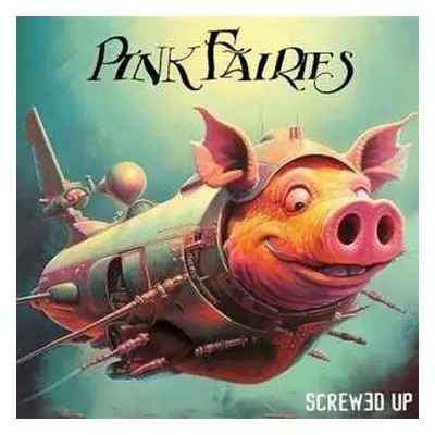 CD The Pink Fairies: Screwed Up