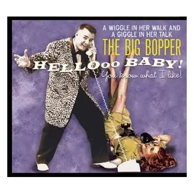 CD Big Bopper: Hellooo Baby! You Know What I Like! DIGI