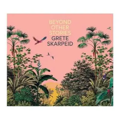 CD Grete Skarpeid: Beyond Other Stories