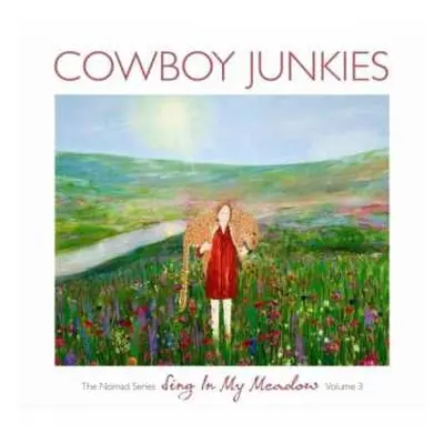 CD Cowboy Junkies: Sing In My Meadow - The Nomad Series, Volume 3