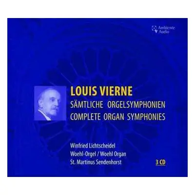 3CD Louis Vierne: Sämtliche Orgelsymphonien = Complete Organ Symphonies