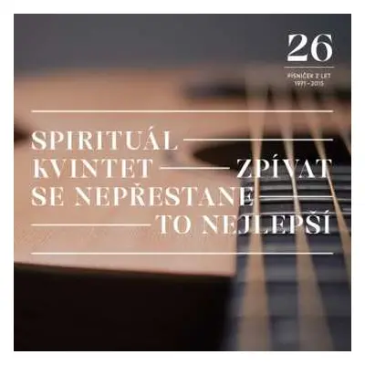 CD Spirituál Kvintet: Zpívat Se Nepřestane / To Nejlepší