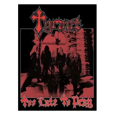 CD Tyrant: Too Late To Pray