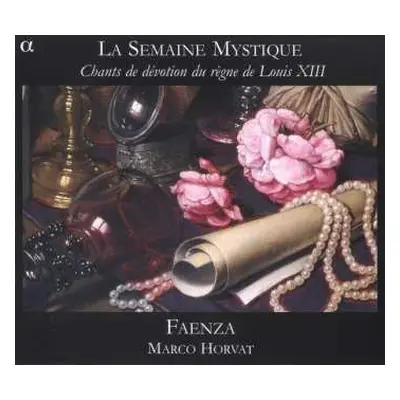 CD Faenza: La Semaine Mystique (Chants De Dévotion Du Règne De Louis XIII)